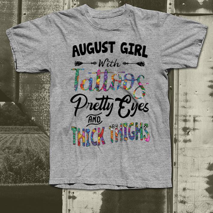 Premium August girl with tatoos pretty eyes and thick thighs shirt 4 - Premium August girl with tatoos pretty eyes and thick thighs shirt