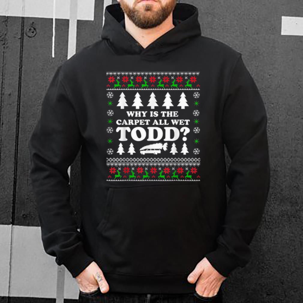 Premium Why Is The Carpet All Wet Todd Margo Christmas Vacation shirt 4 - Premium Why Is The Carpet All Wet Todd Margo Christmas Vacation shirt