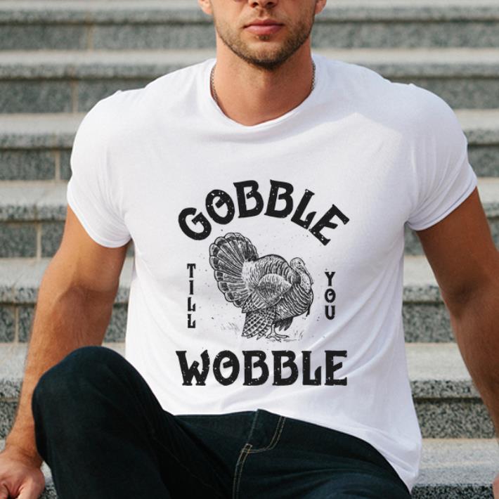 Pretty Gobble Till You Wobble Turkey Thanksgiving Day shirt 4 1 - Pretty Gobble Till You Wobble Turkey Thanksgiving Day shirt