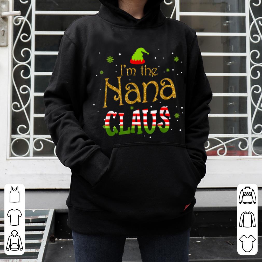 Pretty I m The Nana Claus Christmas Funny Nana Gift For Mom Women shirt 4 - Pretty I'm The Nana Claus Christmas Funny Nana Gift For Mom Women shirt
