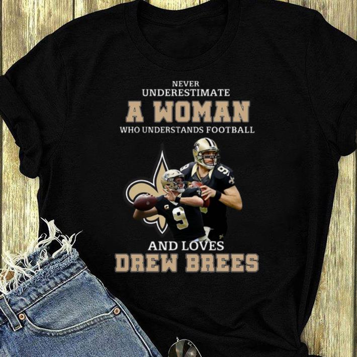 Pretty Never Underestimate A Womean Who Understands Football And Loves Drew Brees shirt 4 - Pretty Never Underestimate A Womean Who Understands Football And Loves Drew Brees shirt