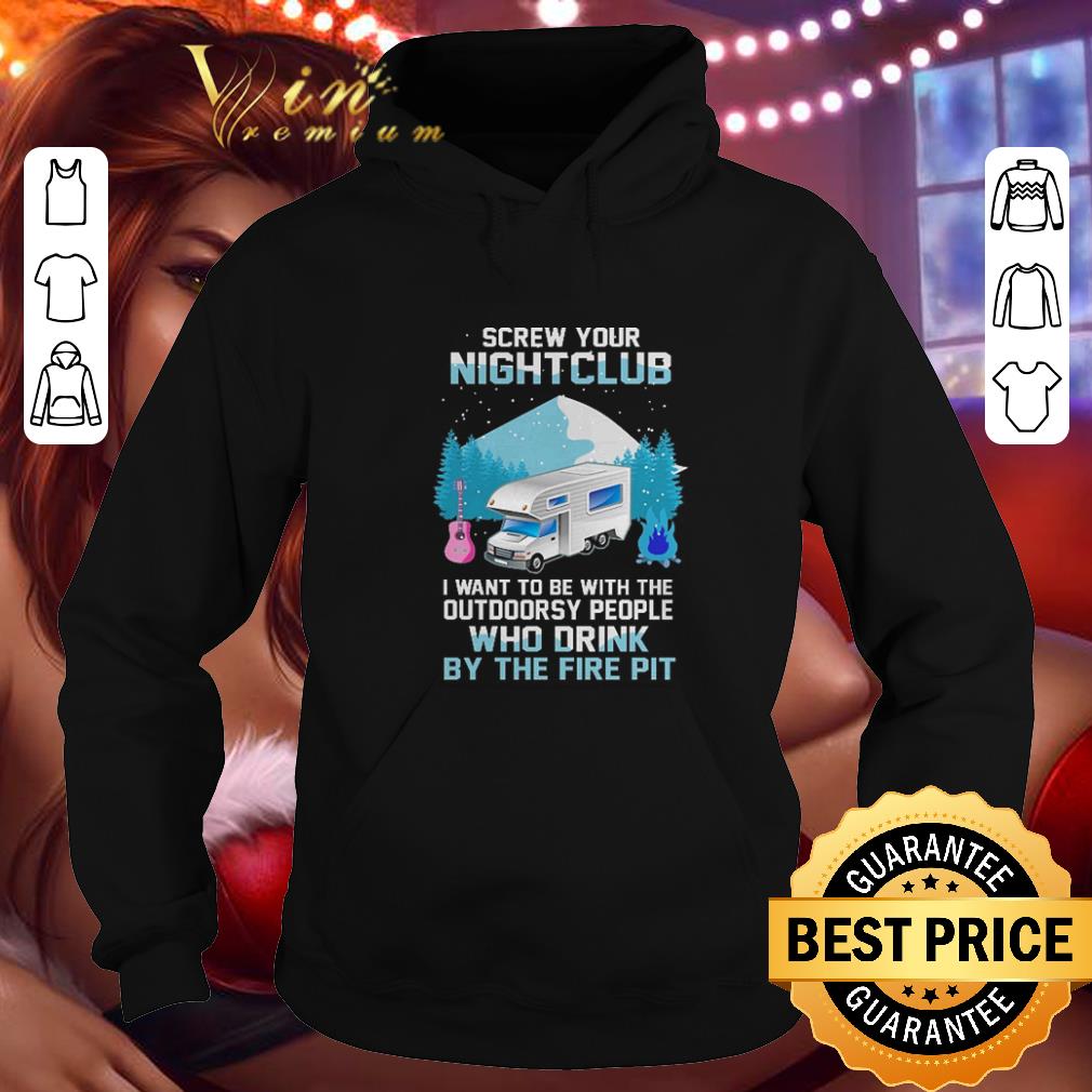 Pretty Screw your nightclub i want to be with the outdoorsy people who shirt Pretty Screw your nightclub i want to be with the outdoorsy people who shirt 4 - Pretty Screw your nightclub i want to be with the outdoorsy people who shirt