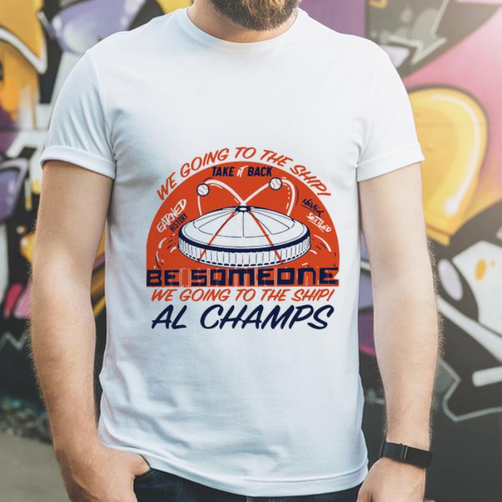 Pretty We Gone To The Ship Be Someone We Going To The Ship Al Champs shirt 4 - Pretty We Gone To The Ship Be Someone We Going To The Ship Al Champs shirt