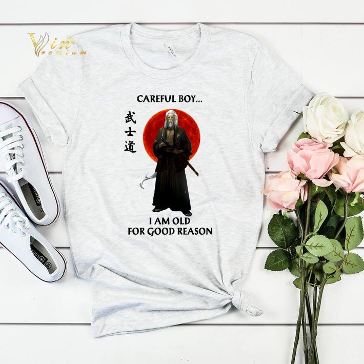 Sunset Careful boy i am old for good reason shirt Sunset Careful boy i am old for good reason shirt 4 - Sunset Careful boy i am old for good reason shirt