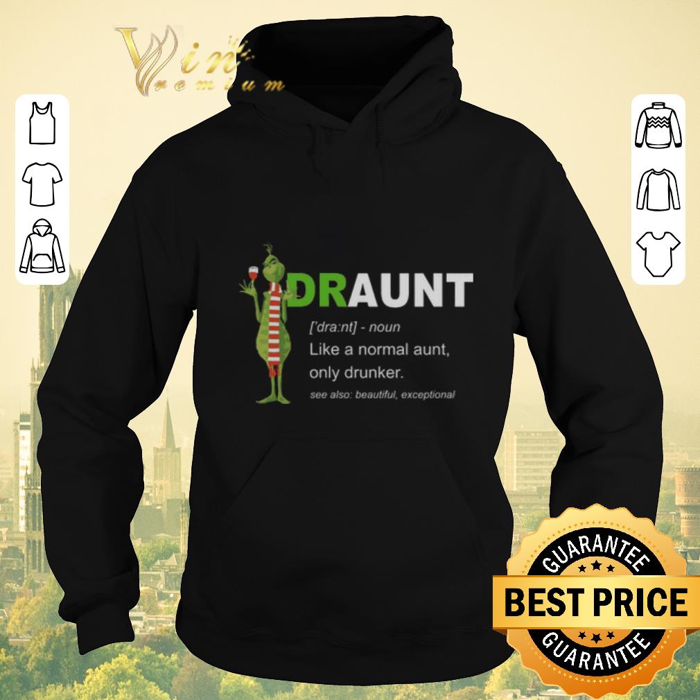 Top Grinch draunt like a normal aunt only drunker shirt sweater Top Grinch draunt like a normal aunt only drunker shirt sweater 4 - Top Grinch draunt like a normal aunt only drunker shirt sweater