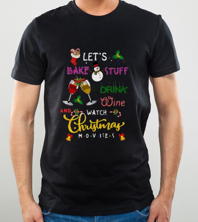 Top Let s Bake Stuff Drink Wine And Watch Christmas Movies shirt 4 - Top Let’s Bake Stuff Drink Wine And Watch Christmas Movies shirt