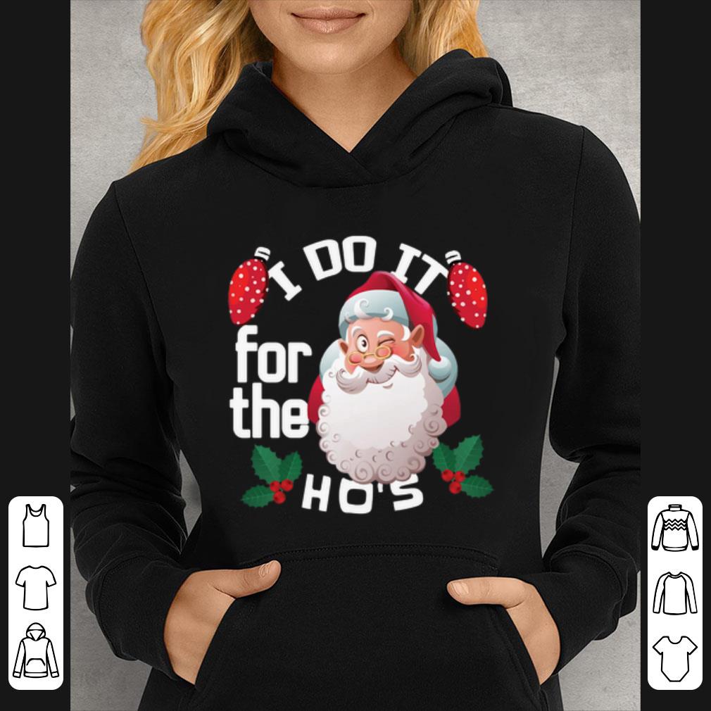 Top Santa Claus I do it for the Ho s shirt 4 - Top Santa Claus I do it for the Ho’s shirt