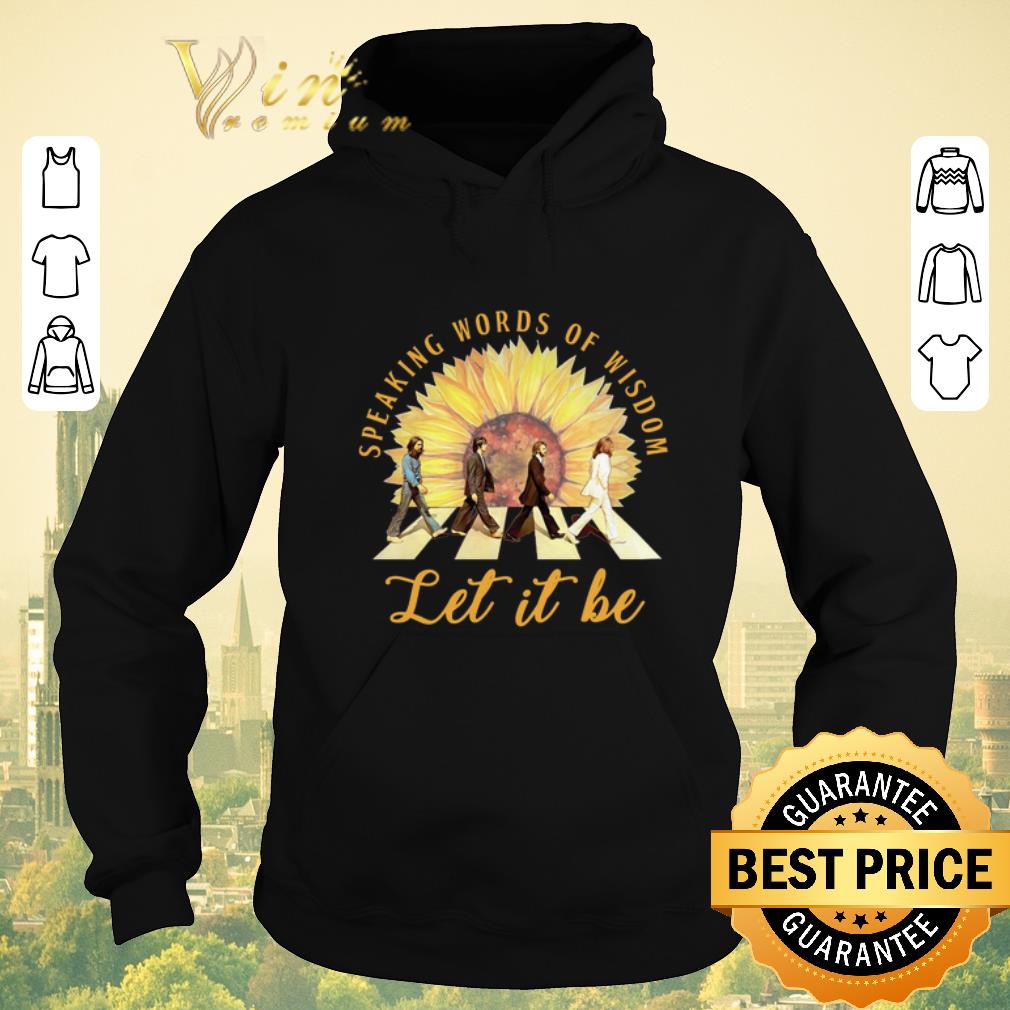 Top Sunflower The Beatles speaking words of wisdom let it be shirt sweater 4 - Top Sunflower The Beatles speaking words of wisdom let it be shirt sweater