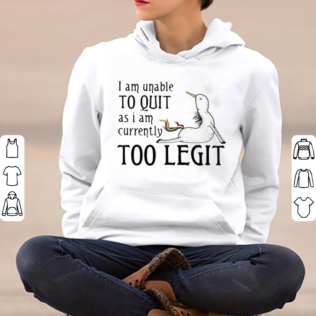 Top Unicorn I Am Unable To Quit As I Am Currently Too Legit shirt 4 - Top Unicorn I Am Unable To Quit As I Am Currently Too Legit shirt