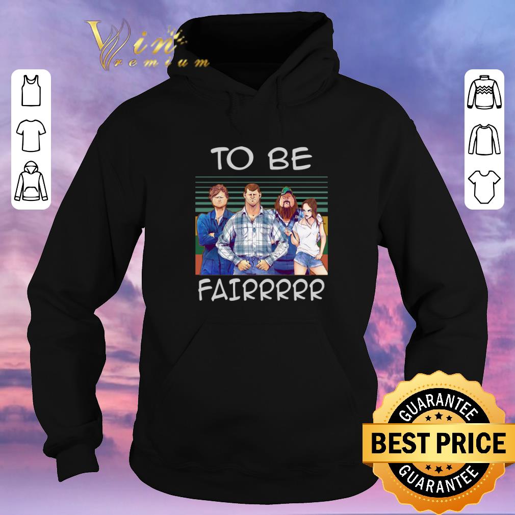 Top Vintage Letterkenny To Be Fairrr shirt Top Vintage Letterkenny To Be Fairrr shirt 4 - Top Vintage Letterkenny To Be Fairrr shirt