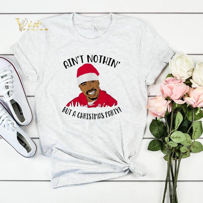 Tupac Ain t nothin but a Christmas party shirt sweater 4 - Tupac Ain't nothin but a Christmas party shirt sweater