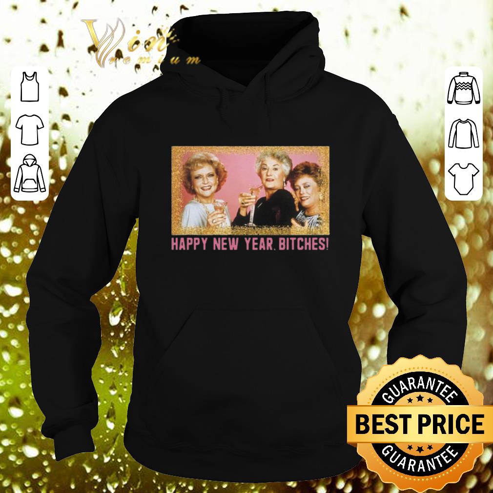Awesome Happy New Year Bitches 2020 The Golden Girls shirt 4 - Awesome Happy New Year Bitches 2020 The Golden Girls shirt