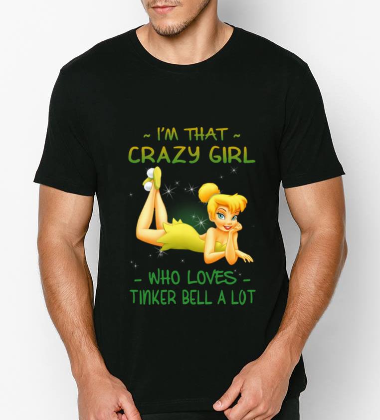 Awesome I m that crazy girl who loves Tinkerbell a lot shirt 4 - Awesome I’m that crazy girl who loves Tinkerbell a lot shirt