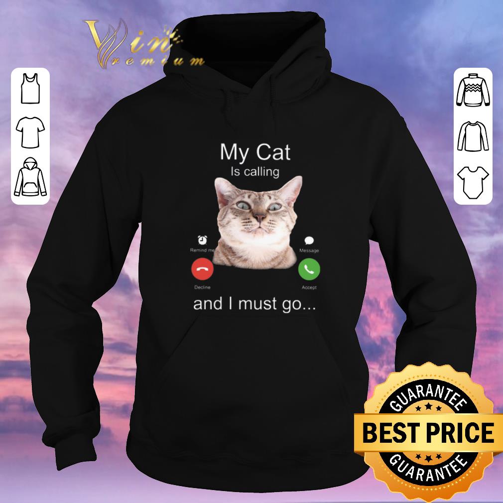 Awesome My Cat Is calling and I must go shirt sweater 4 - Awesome My Cat Is calling and I must go shirt sweater
