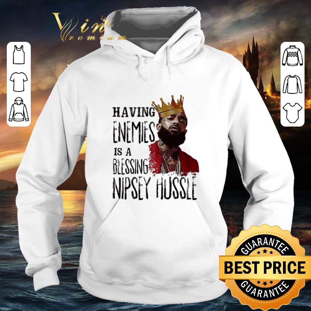 Awesome Nipsey Hussle King Having Enemies is a Blessing shirt 4 - Awesome Nipsey Hussle King Having Enemies is a Blessing shirt