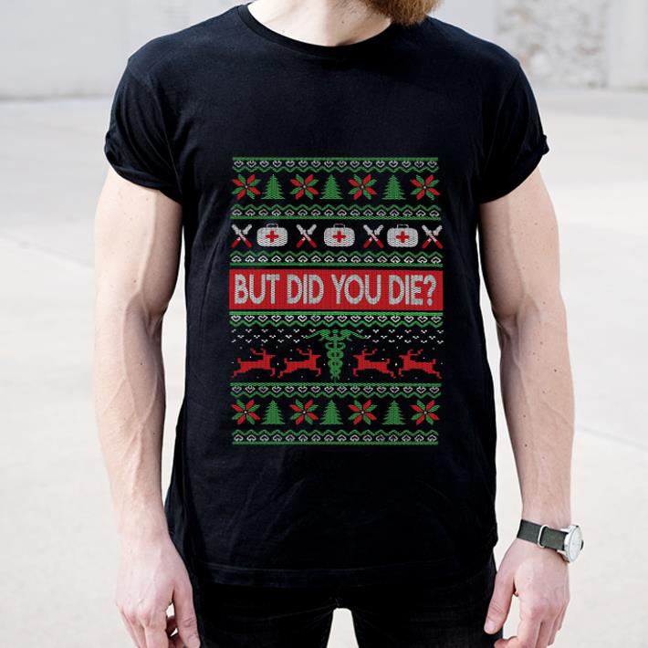 Awesome Nurse But Did You Die Ugly Christmas shirt 4 - Awesome Nurse But Did You Die Ugly Christmas shirt