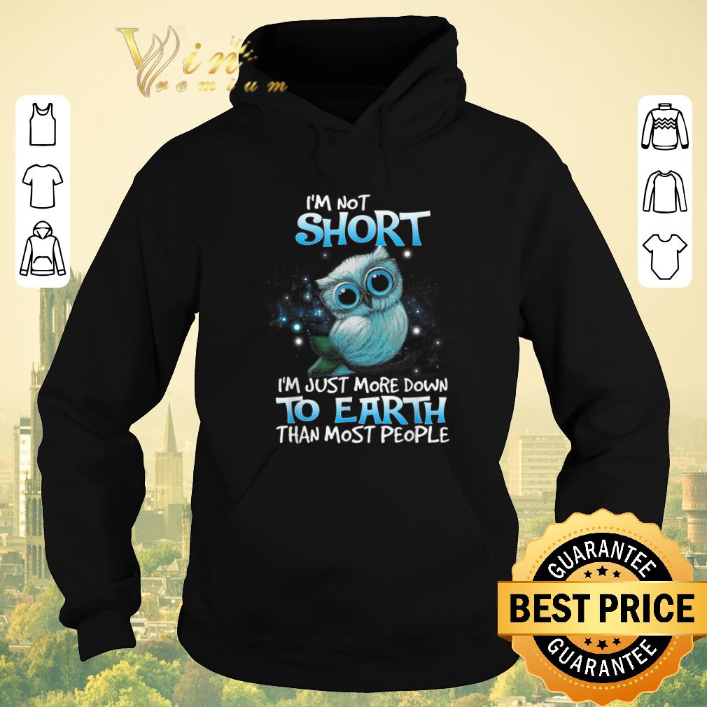 Awesome Owl i m not short i m just more down to earth than most people shirt sweater 4 - Awesome Owl i'm not short i'm just more down to earth than most people shirt sweater