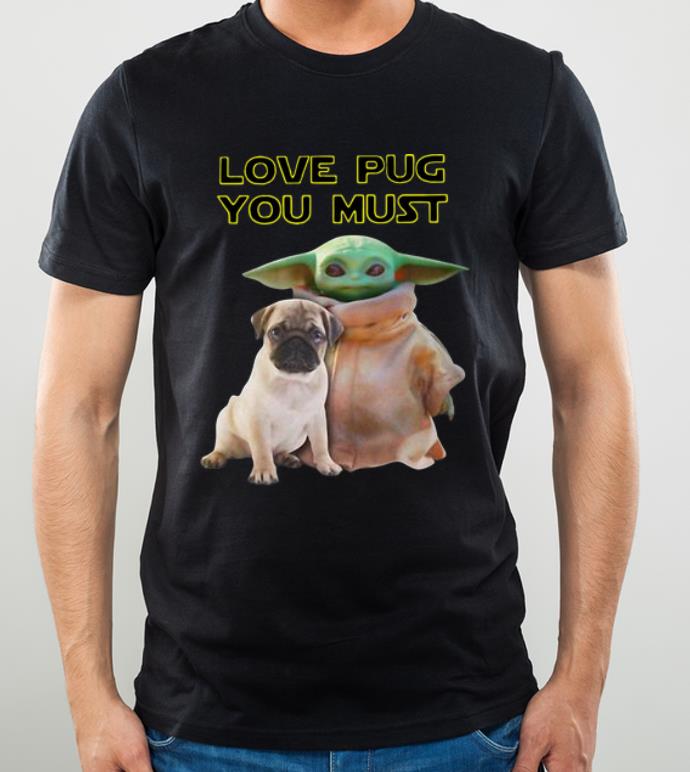 Beautiful Star Wars Baby Yoda Love Pug You Must shirt 4 - Beautiful Star Wars Baby Yoda Love Pug You Must shirt