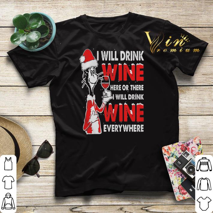 Dr Seuss i will drink wine here or there everywhere Christmas shirt sweater 4 - Dr Seuss i will drink wine here or there everywhere Christmas shirt sweater