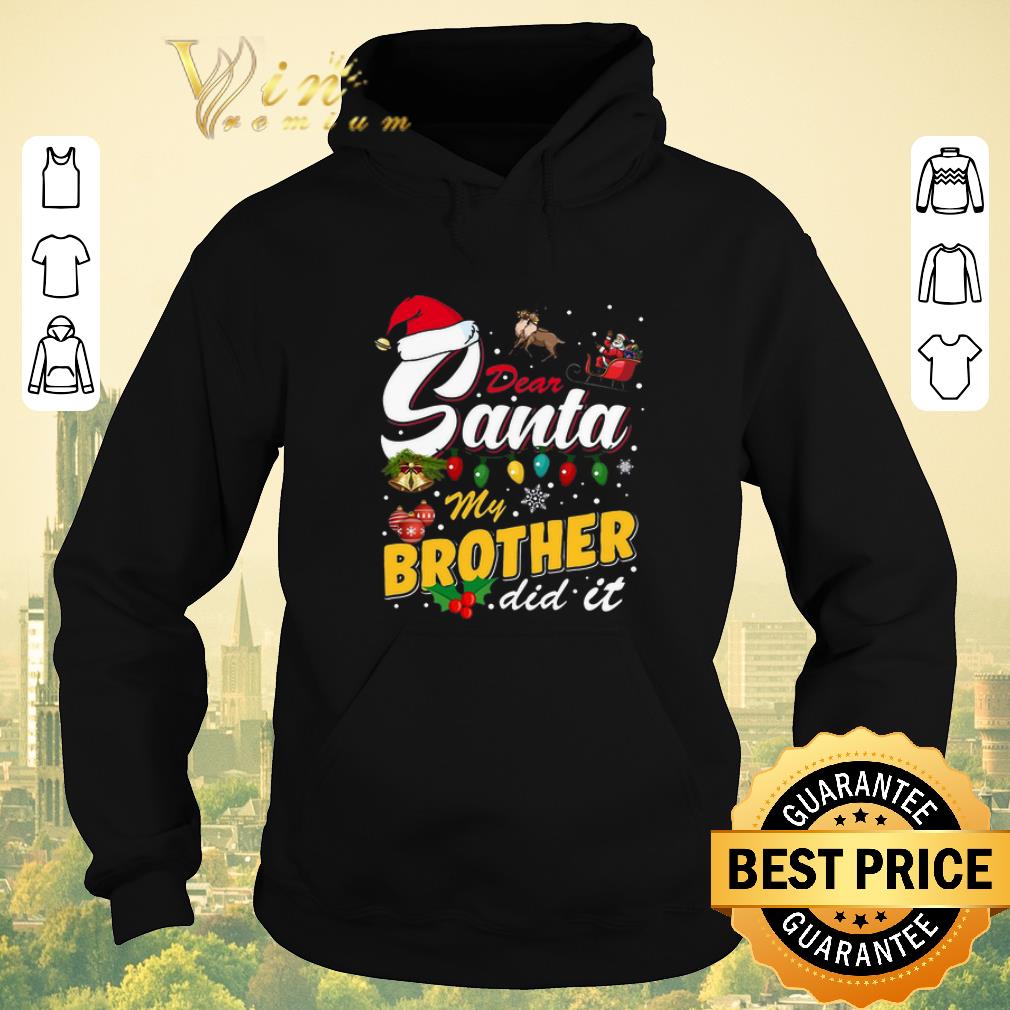 Funny Dear Santa My Brother Did It Christmas shirt sweater Funny Dear Santa My Brother Did It Christmas shirt sweater 4 - Funny Dear Santa My Brother Did It Christmas shirt sweater