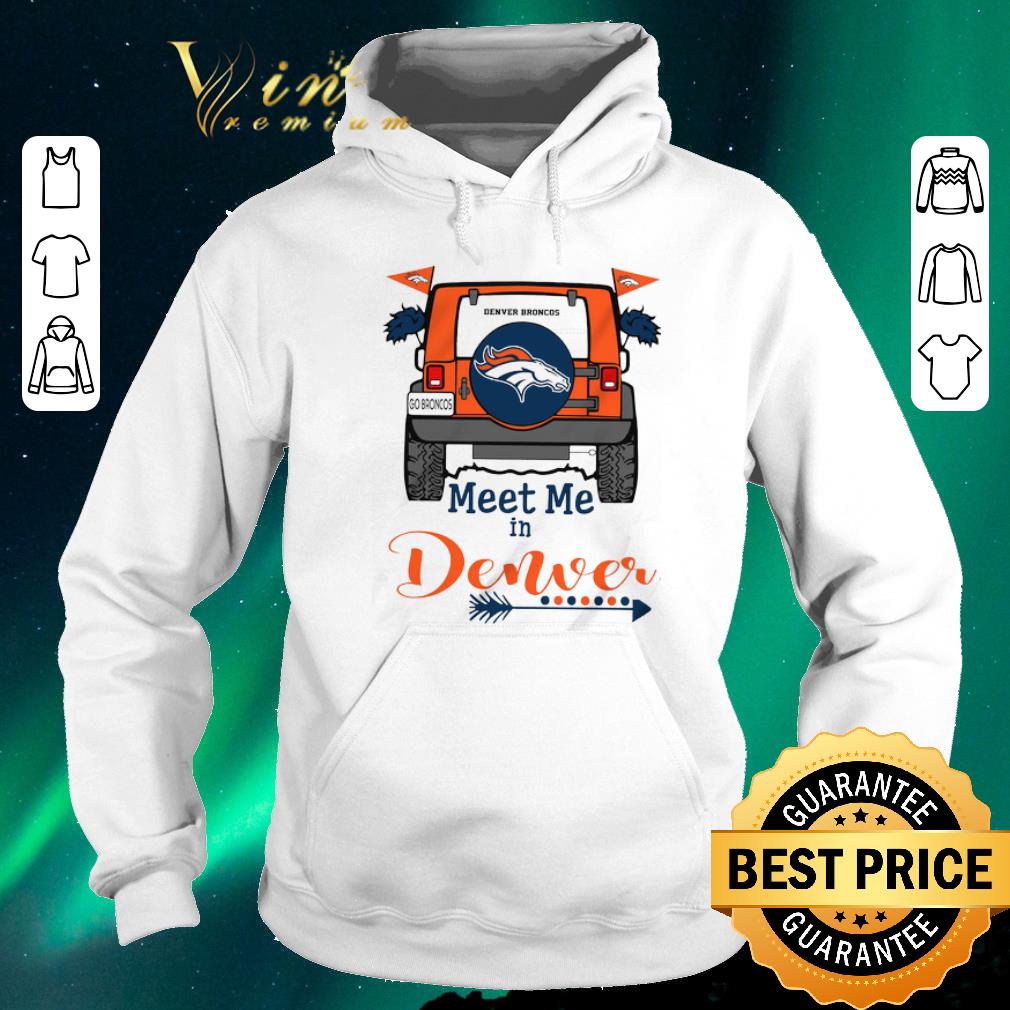 Funny Denver Broncos Go Broncos meet me in Denver Car shirt sweater 4 - Funny Denver Broncos Go Broncos meet me in Denver Car shirt sweater