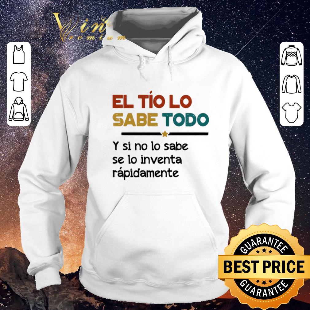 Funny El Tío Lo Sabe Todo Y si no lo sabe se lo inventa rapidamente shirt sweater 4 - Funny El Tío Lo Sabe Todo Y si no lo sabe se lo inventa rapidamente shirt sweater