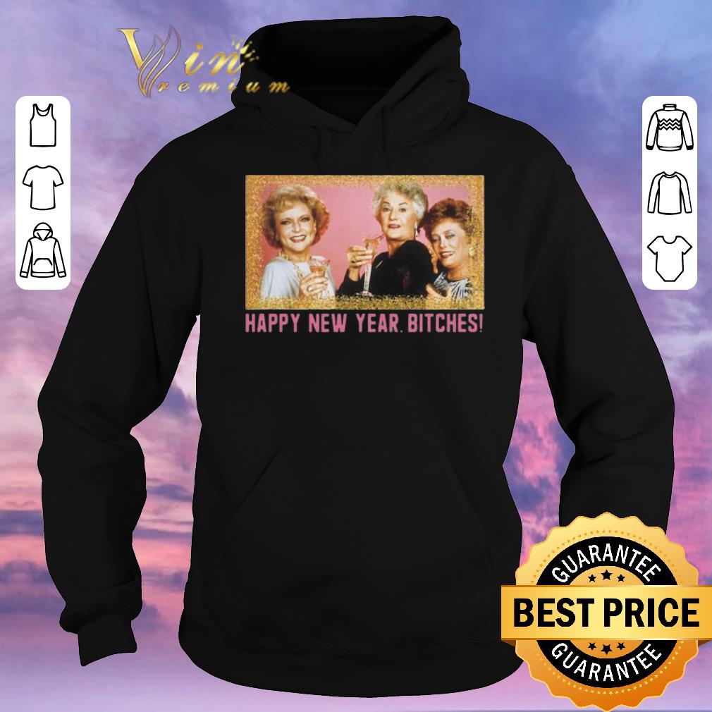 Funny Happy New Year Bitches 2020 The Golden Girls shirt sweater 4 - Funny Happy New Year Bitches 2020 The Golden Girls shirt sweater