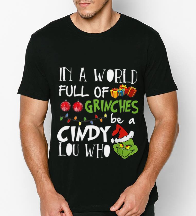 Great Christmas In A World Full Of Grinches Be A Cindy Lou Who shirt 4 - Great Christmas In A World Full Of Grinches Be A Cindy Lou Who shirt