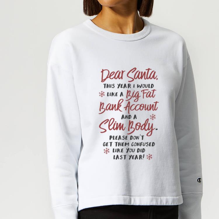 Great Dear Santa This Year I Would Like A Big Fat Bank Account Christmas shirt 4 2 - Great Dear Santa This Year I Would Like A Big Fat Bank Account Christmas shirt