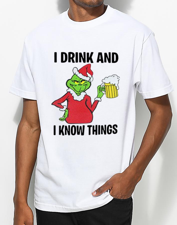 Great Grinch I Drink And I Know Things Christmas shirt 4 - Great Grinch I Drink And I Know Things Christmas shirt