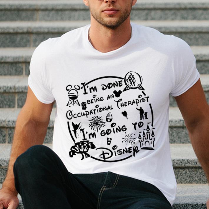 Great I m Done Being An Occupational Therapist I m Going To Disney shirt 4 - Great I’m Done Being An Occupational Therapist I’m Going To Disney shirt