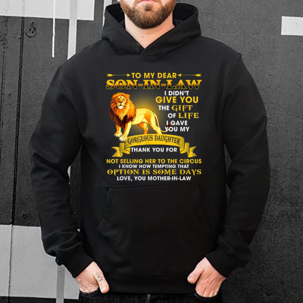 Great Lion To My Dear Son In Law I Didn t Give You The Gift Of Life shirt 4 - Great Lion To My Dear Son In Law I Didn't Give You The Gift Of Life shirt