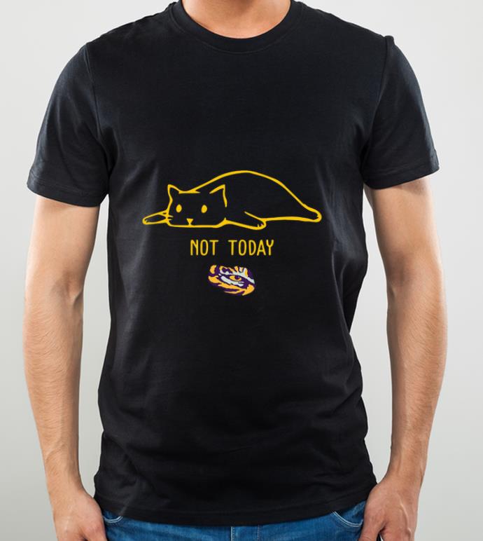 Great Lsu Tiger Cat Not Today shirt 4 - Great Lsu Tiger Cat Not Today shirt