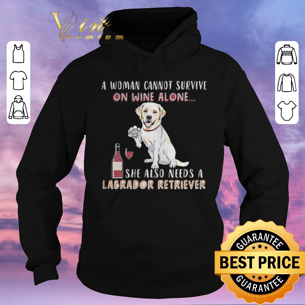 Hot A woman cannot survive on wine alone she also Labrador Retriever shirt sweater Hot A woman cannot survive on wine alone she also Labrador Retriever shirt sweater 4 - Hot A woman cannot survive on wine alone she also Labrador Retriever shirt sweater