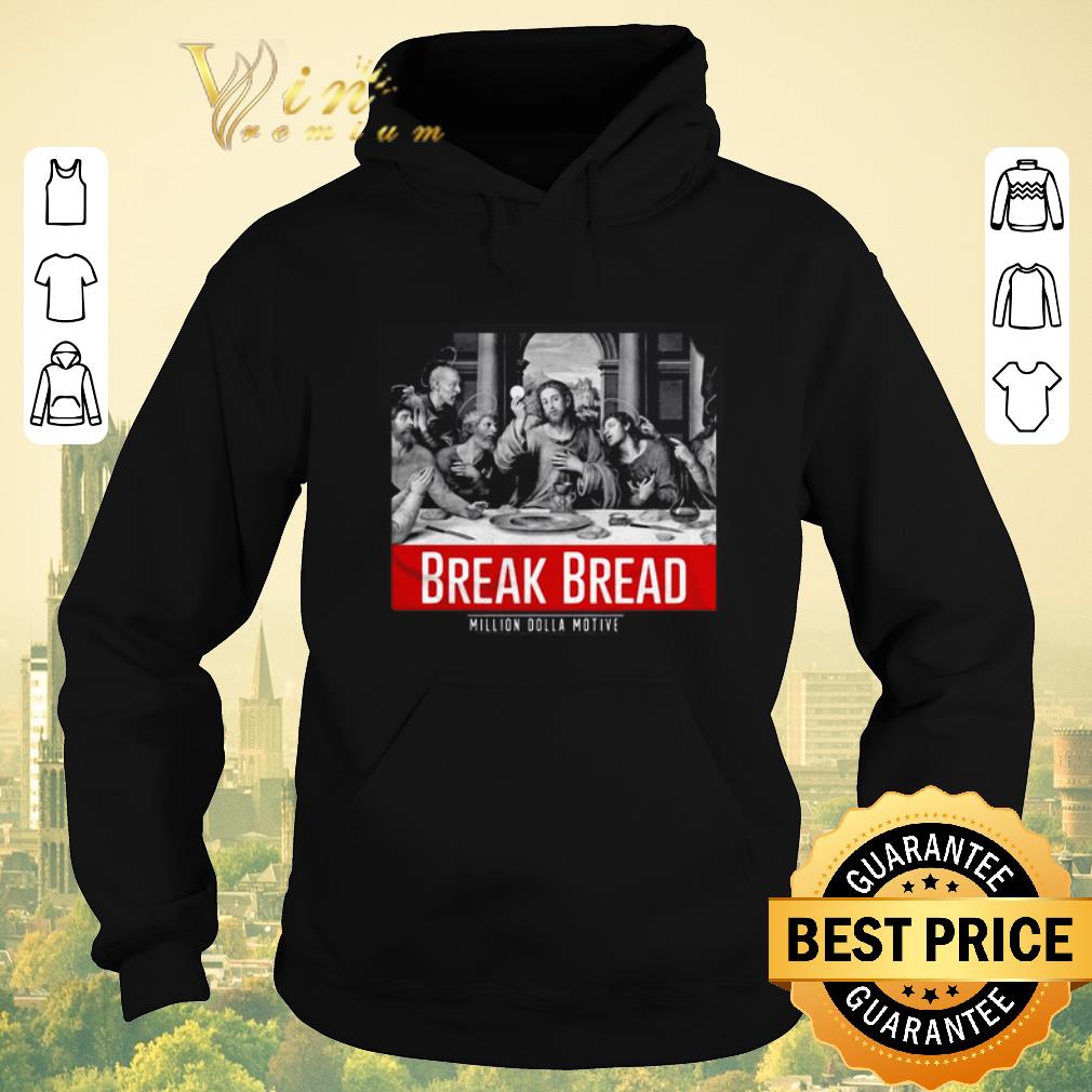 Hot Break Bread Million Dolla Motive shirt sweater 4 - Hot Break Bread Million Dolla Motive shirt sweater