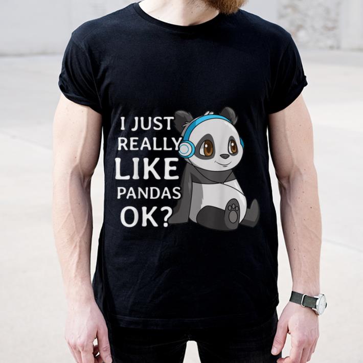 Hot Cute Panda I Just Really Like Pandas Ok shirt 4 - Hot Cute Panda I Just Really Like Pandas Ok shirt