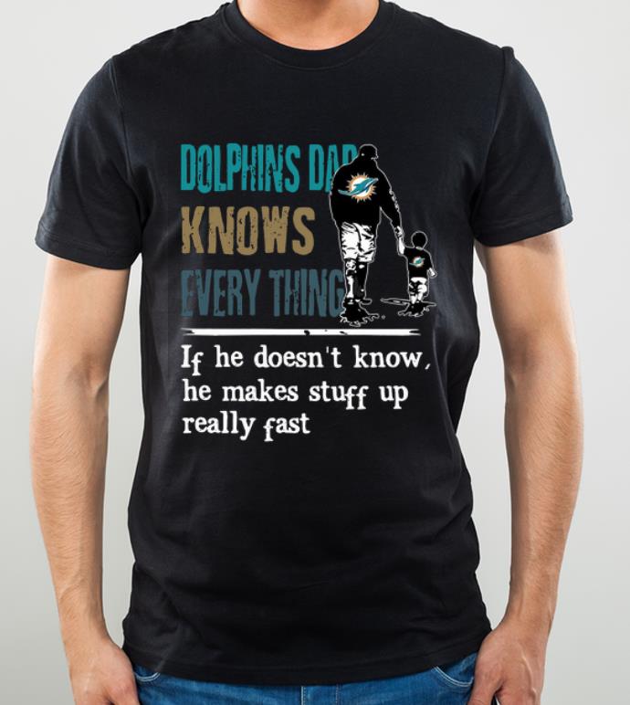 Hot Dolphins dad know everything if he doesn t know he make stuff up really fast shirt 4 - Hot Dolphins dad know everything if he doesn’t know he make stuff up really fast shirt