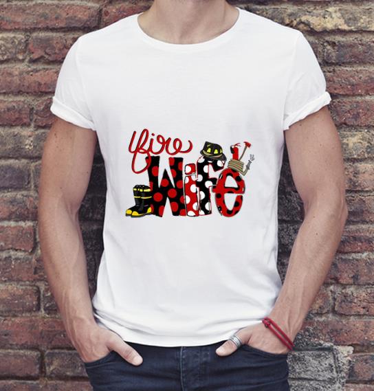 Hot Firefighter Fire Wife shirt 4 - Hot Firefighter Fire Wife shirt