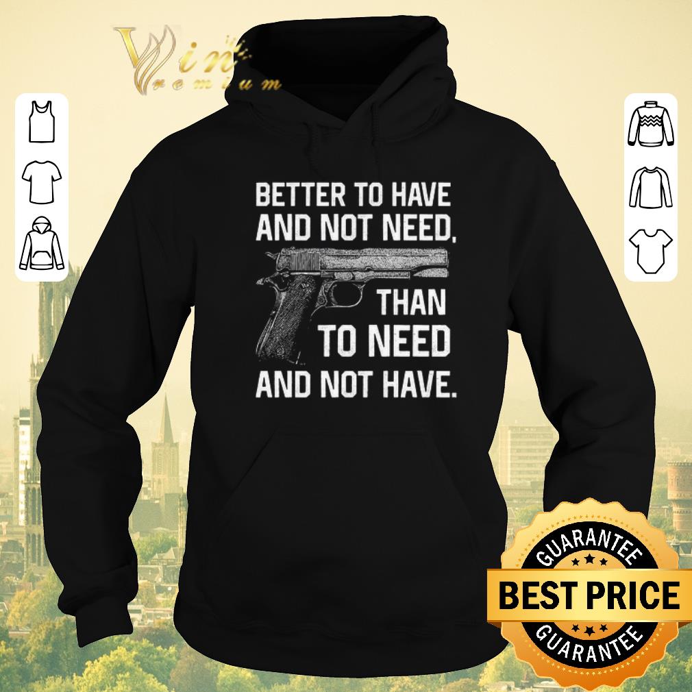 Hot Gun better to have and not need than to need and not have shirt sweater 4 - Hot Gun better to have and not need than to need and not have shirt sweater