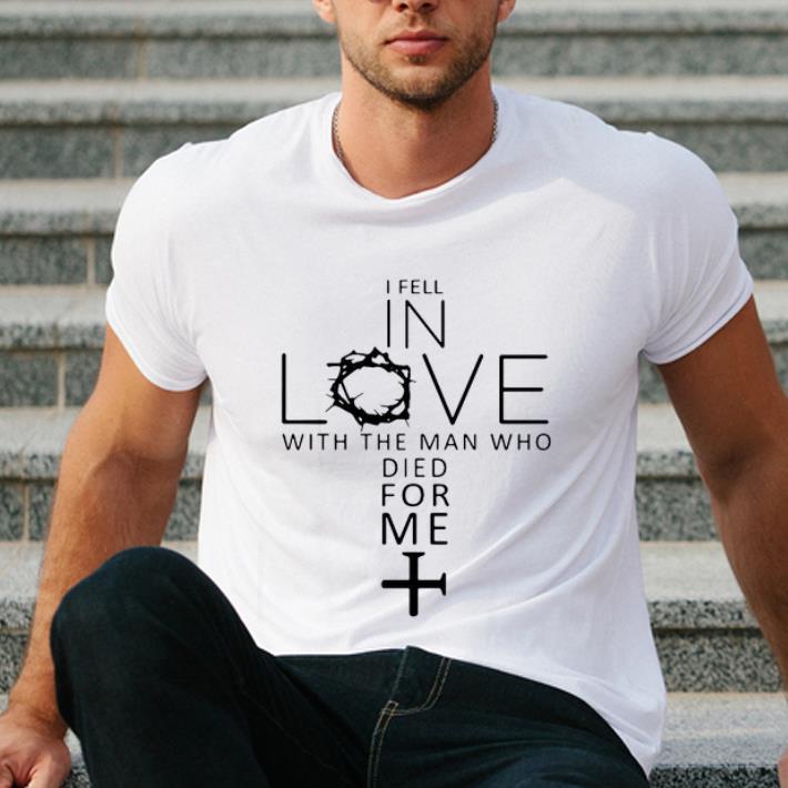 Hot I fell in love with the man who died for me shirt 4 - Hot I fell in love with the man who died for me shirt