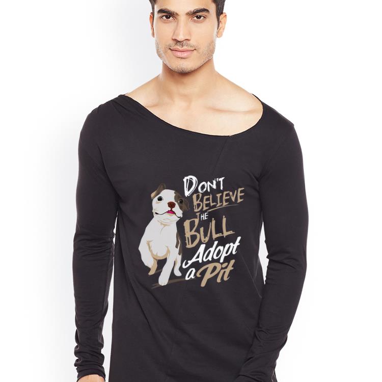 Hot Pitbull Don t believe the Bull adopt a pit shirt 4 - Hot Pitbull Don’t believe the Bull adopt a pit shirt