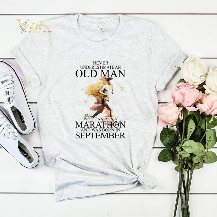 Never underestimate an old man who can run a Marathon september shirt sweater 4 - Never underestimate an old man who can run a Marathon september shirt sweater