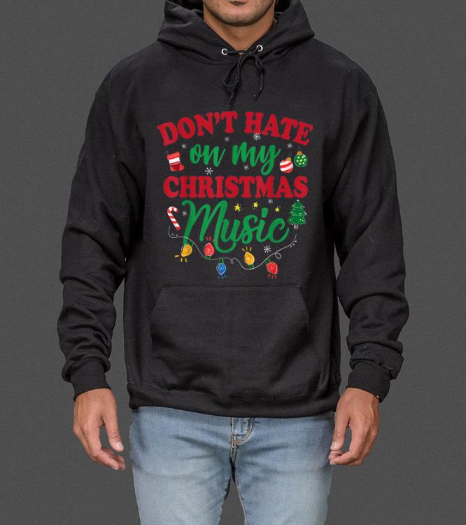 Nice Don t Hate On My Christmas Music sweater 4 - Nice Don't Hate On My Christmas Music sweater