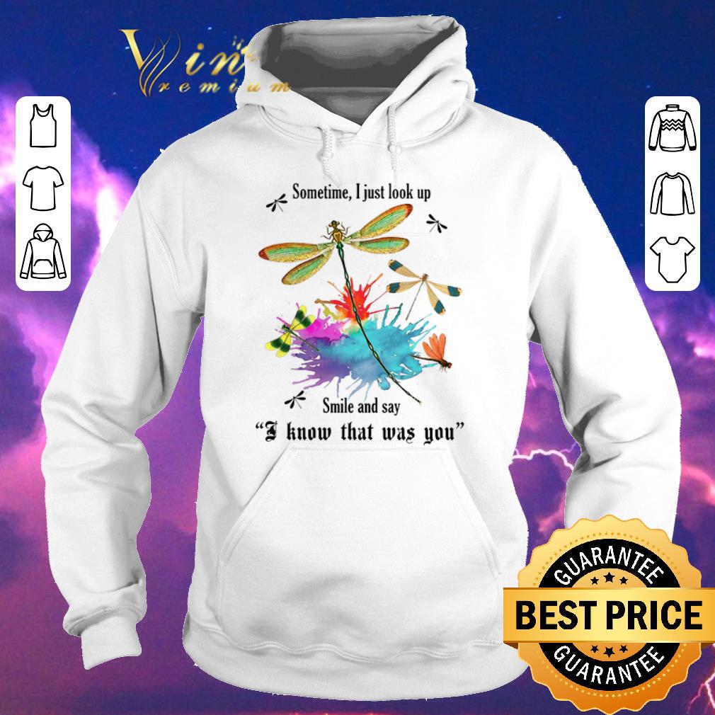 Nice Dragonfly sometime i just look up smile say i know that was you shirt sweater Nice Dragonfly sometime i just look up smile say i know that was you shirt sweater 4 - Nice Dragonfly sometime i just look up smile say i know that was you shirt sweater