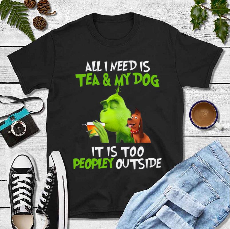 Nice Grinch all I need is tea and my dog it s too peopley outside Christmas shirt 4 - Nice Grinch all I need is tea and my dog it’s too peopley outside Christmas shirt