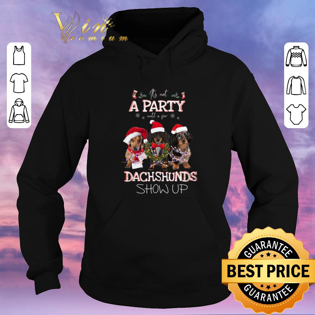 Nice It s not a party until a few dachshunds show up Christmas shirt sweater 4 - Nice It's not a party until a few dachshunds show up Christmas shirt sweater