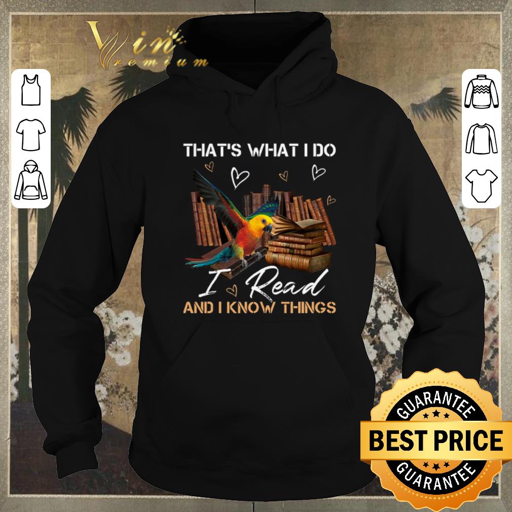Nice Parrot that's what i do i read and i know things shirt sweater Nice Parrot that s what i do i read and i know things shirt sweater 4 - Nice Parrot that's what i do i read and i know things shirt sweater