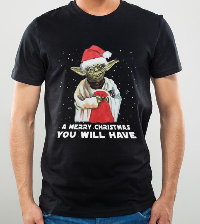 Nice Santa Yoda a merry christmas you will have shirt 4 - Nice Santa Yoda a merry christmas you will have shirt