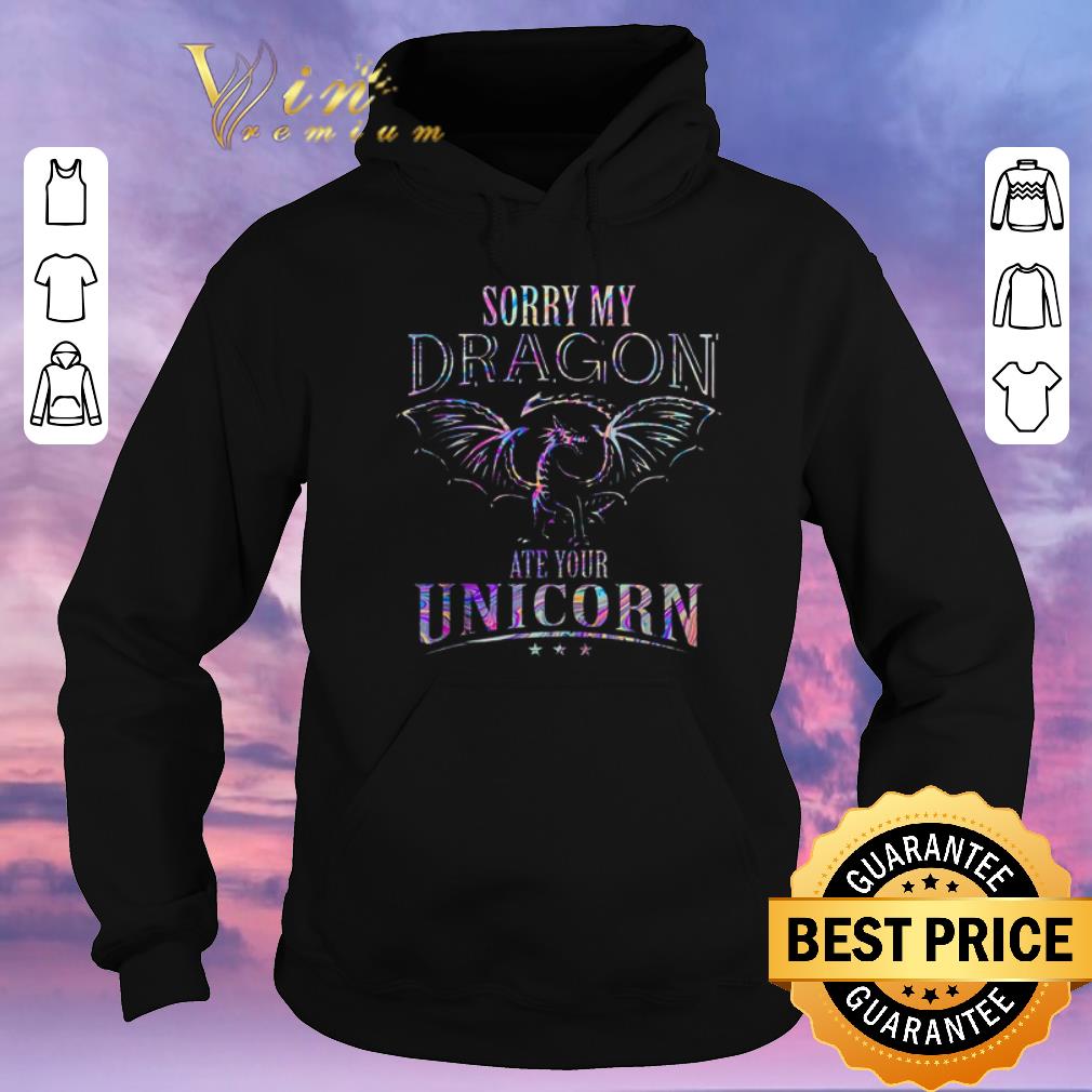 Nice Sorry my dragon ate your unicorn colors shirt sweater 4 - Nice Sorry my dragon ate your unicorn colors shirt sweater