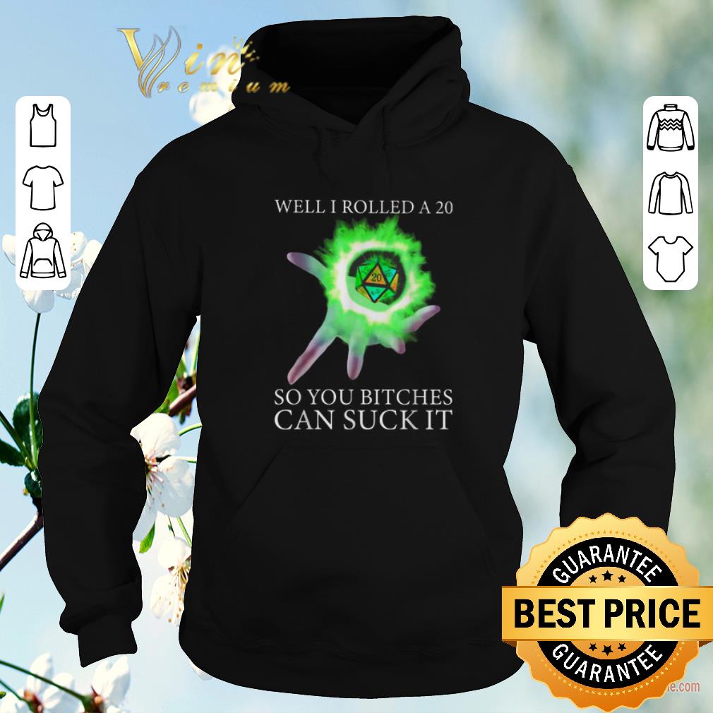 Nice Well I rolled a 20 so you bitches can suck Dungeon shirt sweater 4 - Nice Well I rolled a 20 so you bitches can suck Dungeon shirt sweater
